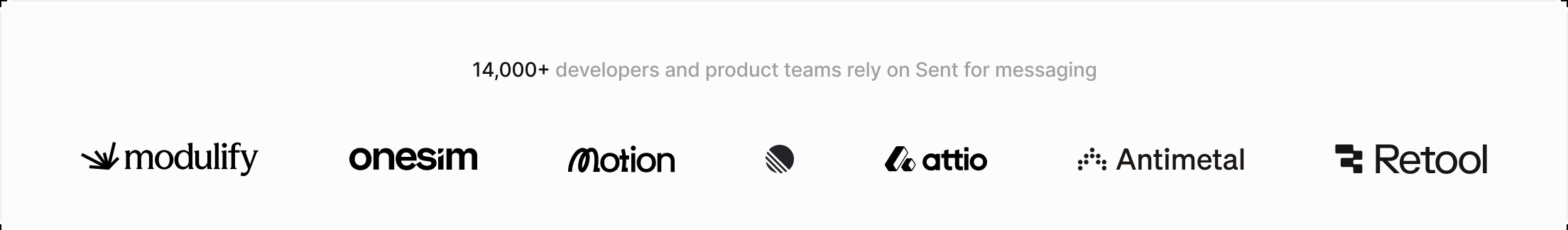 14,000+ developers and product teams rely on Sent for messaging, including Modulify, onesim, Motion, Attio, Antimetal, and Retool